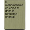 Le Mahometisme En Chine Et Dans Le Turkestan Oriental door Philibert Dabry De Thiersant