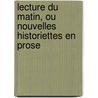 Lecture Du Matin, Ou Nouvelles Historiettes En Prose door Barthlmy Imbert
