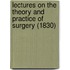 Lectures On The Theory And Practice Of Surgery (1830)