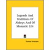 Legends And Traditions Of Abbeys And Of Monastic Life door Thomas Parkinson