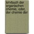 Lehrbuch Der Organischen Chemie, Oder, Der Chemie Der