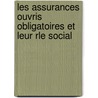 Les Assurances Ouvris Obligatoires Et Leur Rle Social door Arthur Bovet