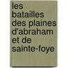 Les Batailles Des Plaines D'Abraham Et De Sainte-Foye by Philippe Baby Casgrain
