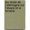 Les Droits De L'Allemagne Sur L'Alsace Et La Lorraine door Heinrich Von Sybel