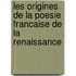 Les Origines De La Poesie Francaise De La Renaissance