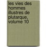 Les Vies Des Hommes Illustres de Plutarque, Volume 10 door Thomas Rowe