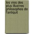 Les Vies Des Plus Illustres Philosophes de L'Antiquit