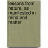 Lessons From Nature, As Manifested In Mind And Matter door St George Jackson Mivart