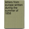 Letters From Europe Written During The Summer Of 1858 by Oliver Gray Steele