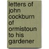 Letters Of John Cockburn Of Ormistoun To His Gardener