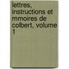 Lettres, Instructions Et Mmoires de Colbert, Volume 1 door Pierre Cl ment