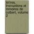Lettres, Instructions Et Mmoires de Colbert, Volume 2
