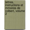 Lettres, Instructions Et Mmoires de Colbert, Volume 2 by Jean Baptiste Colbert