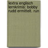 Lextra Englisch Lernkrimis: Bobby Rudd ermittelt. Run by Cécile Niemitz-Rossant