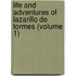 Life And Adventures Of Lazarillo De Tormes (Volume 1)