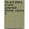 Life And Letters Of John Greenleaf Whittier, Volume 2 by Samuel Thomas Pickard