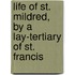 Life Of St. Mildred, By A Lay-Tertiary Of St. Francis
