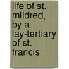Life Of St. Mildred, By A Lay-Tertiary Of St. Francis door Mildred
