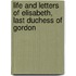 Life and Letters of Elisabeth, Last Duchess of Gordon