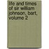 Life and Times of Sir William Johnson, Bart, Volume 2