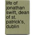 Life of Jonathan Swift, Dean of St. Patrick's, Dublin