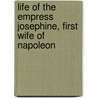 Life of the Empress Josephine, First Wife of Napoleon door Phineas Camp Headley