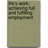Life's Work: Achieving Full And Fulfilling Employment by Nick Burkitt