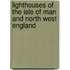 Lighthouses Of The Isle Of Man And North West England