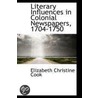 Literary Influences In Colonial Newspapers, 1704-1750 door Elizabeth Christine Cook