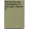 Literary Life and Miscellanies of John Galt, Volume 3 door John Galt