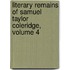 Literary Remains of Samuel Taylor Coleridge, Volume 4