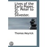 Lives Of The Early Popes. St. Peter To St. Silvester. by Thomas Meyrick