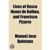 Lives Of Vasco Nunez De Balboa, And Francisco Pizarro by Manuel Jos Quintana