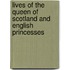 Lives of the Queen of Scotland and English Princesses