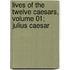 Lives of the Twelve Caesars, Volume 01; Julius Caesar