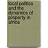 Local Politics And The Dynamics Of Property In Africa