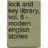 Lock and Key Library, Vol. 8 - Modern English Stories