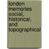 London Memories Social, Historical, and Topographical