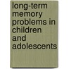 Long-Term Memory Problems In Children And Adolescents door Milton J. Dehn