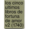 Los Cinco Ultimos Libros De Fortuna De Amor V2 (1740) door Antonio De Lo Frasso