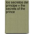 Los Secretos del Principe = The Secrets of the Prince