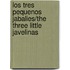 Los Tres Pequenos Jabalies/The Three Little Javelinas