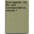Louis Agassiz, His Life, and Correspondence, Volume 1