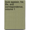 Louis Agassiz, His Life, and Correspondence, Volume 1 door Elizabeth Cabot Cary Agassiz