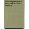 Low-Voltage/Low-Power Integrated Circuits And Systems door Edgar Sanchez-Sinencio
