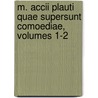 M. Accii Plauti Quae Supersunt Comoediae, Volumes 1-2 door Titus Maccius Plautus