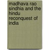 Madhava Rao Sindhia And The Hindu Reconquest Of India door Henry George Keene