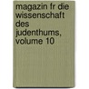 Magazin Fr Die Wissenschaft Des Judenthums, Volume 10 door Onbekend