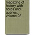 Magazine Of History With Notes And Queries, Volume 23
