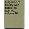 Magazine of History with Notes and Queries, Volume 16 by Unknown